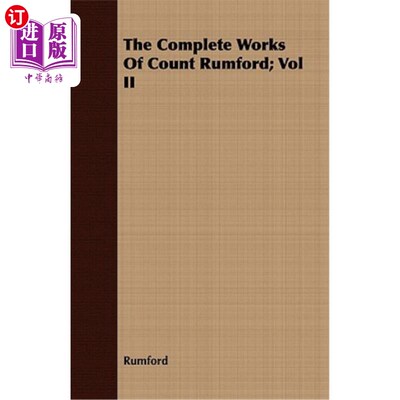海外直订The Complete Works of Count Rumford; Vol II 鲁姆福德伯爵的完整著作；第二卷