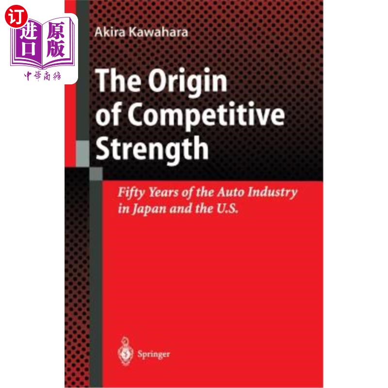 海外直订The Origin of Competitive Strength: Fifty Years of the Auto Industry in Japan an 竞争实力的起源:日本和美国