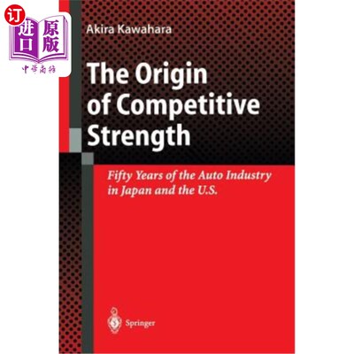 海外直订The Origin of Competitive Strength: Fifty Years of the Auto Industry in Japan an 竞争实力的起源:日本和美国