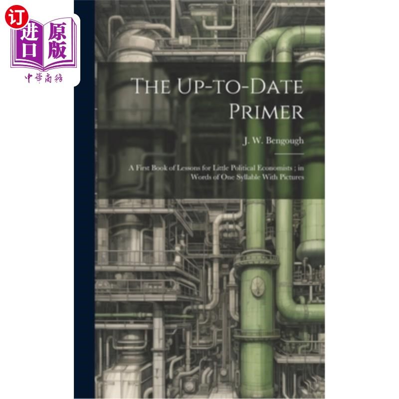 海外直订The Up-to-date Primer: A First Book of Lessons for Little Political Economists;  最新入门：给小政治经济学家