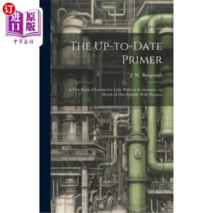海外直订The Up-to-date Primer: A First Book of Lessons for Little Political Economists; 最新入门:给小政治经济学家