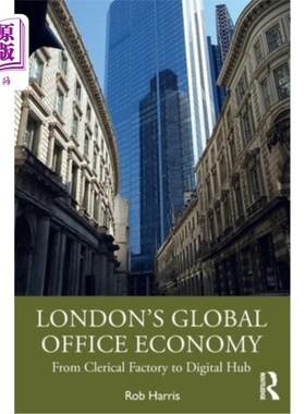 海外直订London's Global Office Economy: From Clerical Factory to Digital Hub 伦敦的全球办公室经济:从文书工厂到数字