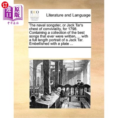 海外直订The Naval Songster, or Jack Tar's Chest of Conviviality, for 1798. Containing a  海军歌手，或杰克·塔尔的欢