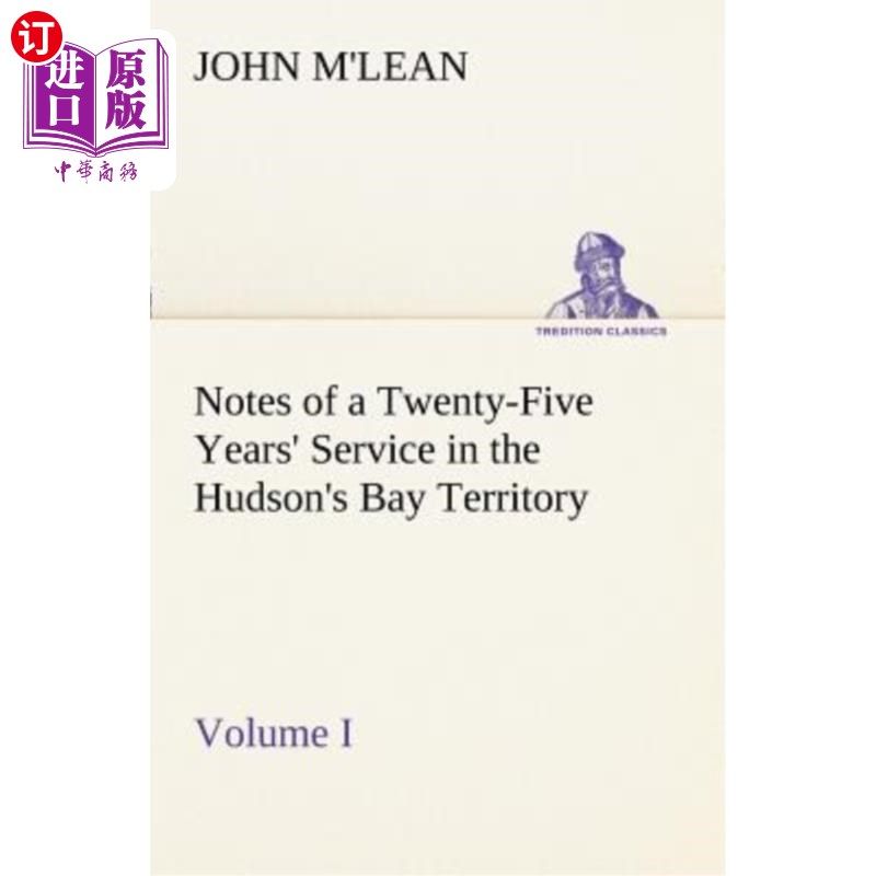 海外直订Notes of a Twenty-Five Years' Service in the Hudson's Bay Territory Volume I. 哈德逊湾地区二十五年服役记录