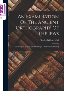 海外直订An Examination Of The Ancient Orthography Of The Jews: Containing An Inquiry Int 古代犹太人正字法的检验:包