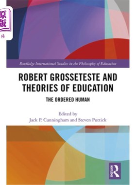 海外直订Robert Grosseteste and Theories of Education: The Ordered Human 罗伯特·格罗斯泰斯特与《教育理论:有序的人类