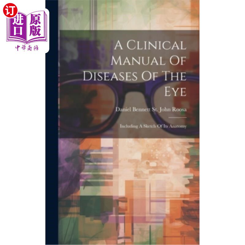 海外直订医药图书A Clinical Manual Of Diseases Of The Eye: Including A Sketch Of Its Anatomy 眼科疾病的临床手册:包