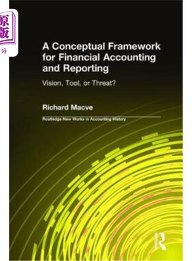 海外直订A Conceptual Framework for Financial Accounting and Reporting: Vision, Tool, or  财务会计和报告的概念框架：