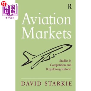 Competition 航空市场 Markets 竞争与监管改革研究 Reform Studies Regulatory 海外直订Aviation and
