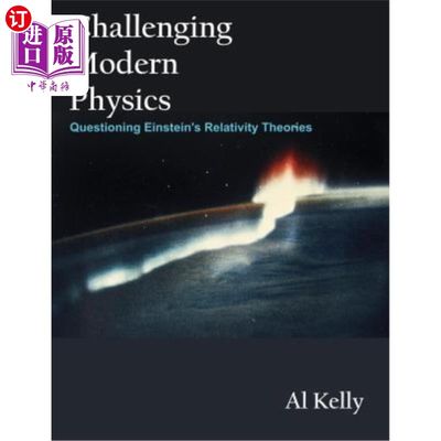 海外直订Challenging Modern Physics: Questioning Einstein's Relativity Theories 挑战现代物理学：质疑爱因斯坦的相对论