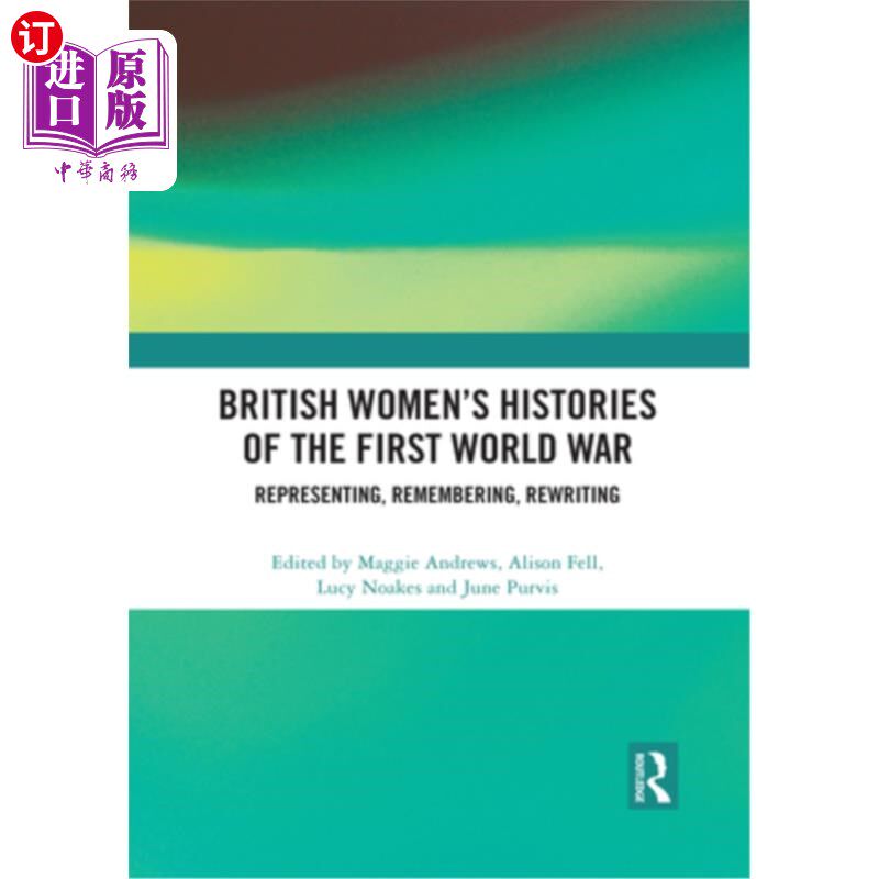 海外直订British Women's Histories of the First World War: Representing, Remembering, Rew 英国妇女的第一次世界大战历