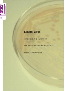 海外直订医药图书Liminal Lives: Imagining the Human at the Frontiers of Biomedicine 阈生命:生物医学前沿的人类想象