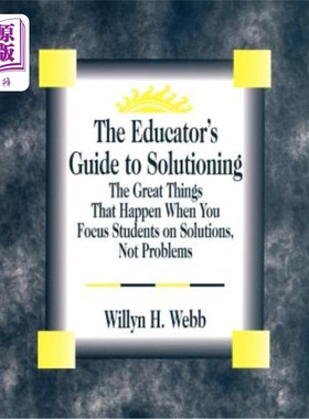 海外直订The Educator′s Guide to Solutioning: The Great Things That Happen When You 教育家′；s解决方案