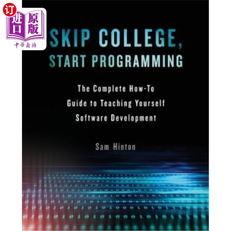 海外直订Skip College, Start Programming: The Complete How-To Guide to Teaching Yourself  跳过大学，开始编程:自学软