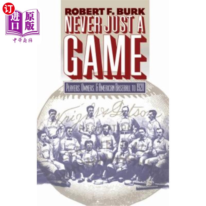 海外直订Never Just a Game: Players, Owners, and American Baseball to 1920绝不仅仅是一场比赛:球员、老板和1920年的美-封面