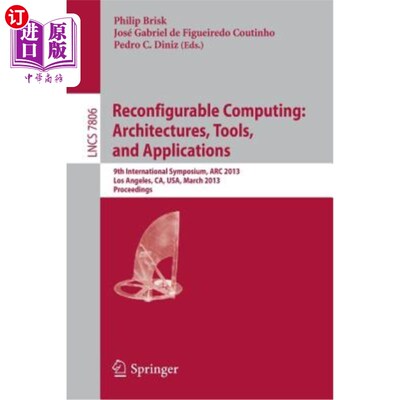 海外直订Reconfigurable Computing: Architectures, Tools and Applications: 9th Internation 可重构计算：体系结构、工具