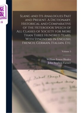 海外直订Slang and its Analogues Past and Present. A Dictionary, Historical and Comparati 俚语及其过去和现在的类似物