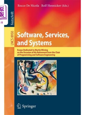 海外直订Software, Services, and Systems: Essays Dedicated to Martin Wirsing on the Occas 软件、服务和系统：Martin