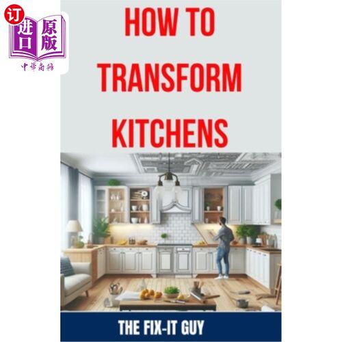 海外直订How to Transform Kitchens: Expert Tips, Tricks, and Strategies for Stunning Cabi 如何改造厨房：专家提示，技
