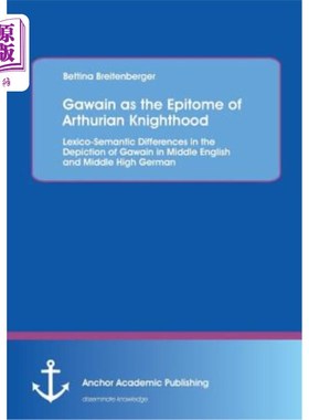 海外直订Gawain as the Epitome of Arthurian Knighthood: Lexico-Semantic Differences in th 高雯是亚瑟王爵位的缩影：中
