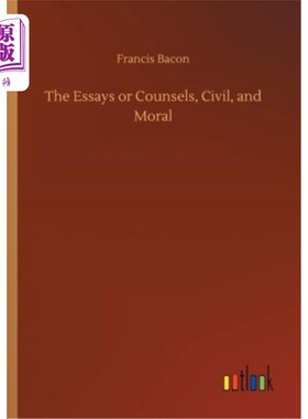 海外直订The Essays or Counsels, Civil, and Moral 文章或建议，公民和道德
