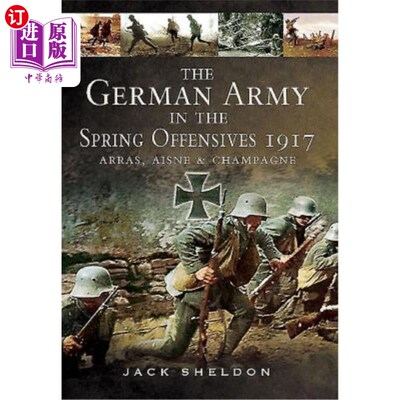 海外直订The German Army in the Spring Offensives 1917: Arras, Aisne and Champagne 1917年春季攻势中的德军:阿拉斯、艾