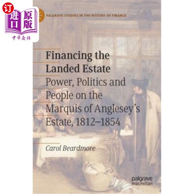 海外直订Financing the Landed Estate: Power, Politics and People on the Marquis of Angles 资助地产:安格尔西侯爵地产