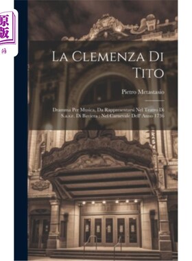 海外直订La Clemenza Di Tito: Dramma Per Musica, Da Rappresentarsi Nel Teatro Di S.a.s.e. 其他:每重逢是戏剧,