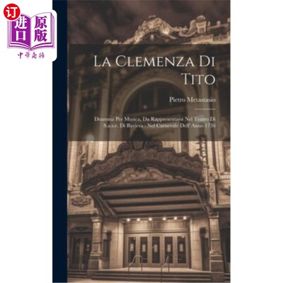 海外直订La Clemenza Di Tito: Dramma Per Musica, Da Rappresentarsi Nel Teatro Di S.a.s.e. 其他:每重逢是戏剧,