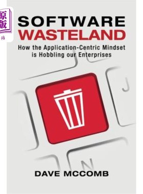 海外直订Software Wasteland: How the Application-Centric Mindset is Hobbling our Enterpri 软件荒原：以应用程序为中心