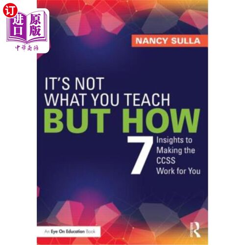 海外直订It's Not What You Teach But How: 7 Insights to Making the Ccss Work for You 重要的不是你教什么，而是如何教: