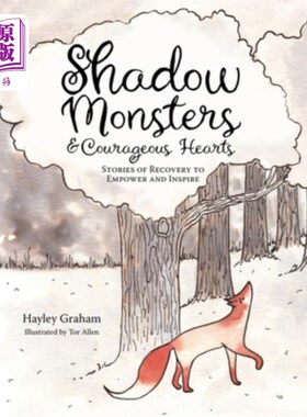 海外直订Shadow Monsters and Courageous Hearts: Stories of Recovery to Empower and Inspir 影子怪物和勇敢的心:恢复的