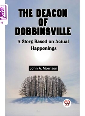 海外直订The Deacon Of Dobbinsville A Story Based On Actual Happenings 《多宾斯维尔的执事：一个基于真实事件的故事