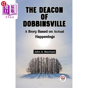 海外直订The Deacon Of Dobbinsville A Story Based On Actual Happenings 《多宾斯维尔的执事：一个基于真实事件的故事