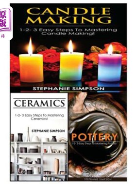 海外直订Candle Making & Ceramics & Pottery: 1-2-3 Easy Steps to Mastering Candle Making! 蜡烛制作、陶瓷和陶器：掌握