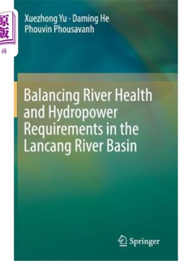 海外直订Balancing River Health and Hydropower Requirements in the Lancang River Basin 澜沧江流域河流健康与水电需求的平衡