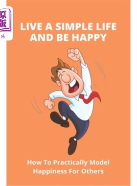 海外直订医药图书Live A Simple Life And Be Happy: How To Practically Model Happiness For Others 过简单的生活并快乐：
