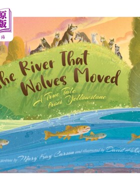 海外直订The River That Wolves Moved: A True Tale from Yellowstone 狼移动的河:黄石公园的一个真实故事