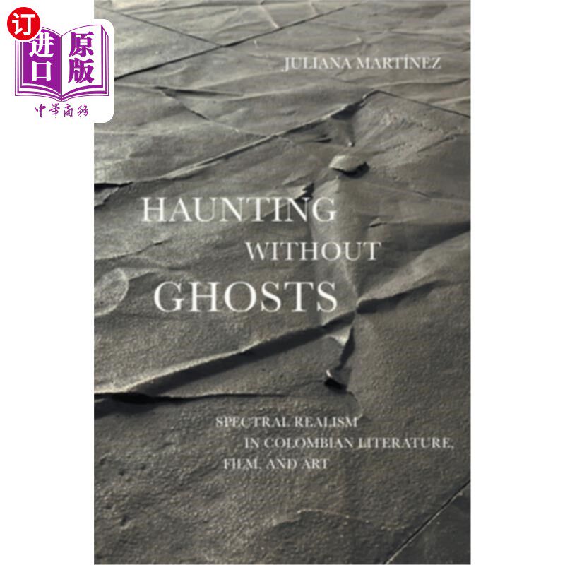 海外直订Haunting Without Ghosts: Spectral Realism in Colombian Literature, Film, and Art 没有鬼魂的游荡：哥伦比亚文