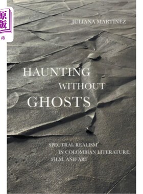 海外直订Haunting Without Ghosts: Spectral Realism in Colombian Literature, Film, and Art 没有鬼魂的游荡：哥伦比亚文