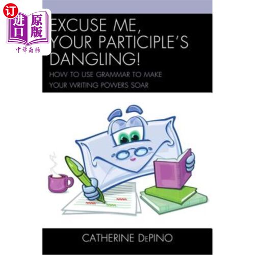 海外直订Excuse Me, Your Participle's Dangling: How to Use Grammar to Make Your Writing P 打扰一下，你的分词悬着：如