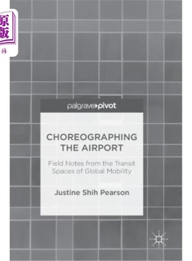 海外直订Choreographing the Airport: Field Notes from the Transit Spaces of Global Mobili 精心设计的机场:来自全球流