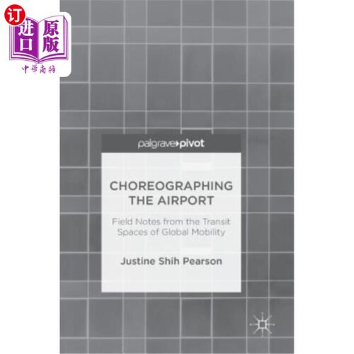 海外直订Choreographing the Airport: Field Notes from the Transit Spaces of Global Mobili 精心设计的机场:来自全球流
