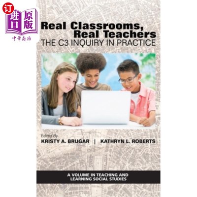 海外直订Real Classrooms, Real Teachers: The C3 Inquiry in Practice 真实的课堂，真实的教师:实践中的C3探究