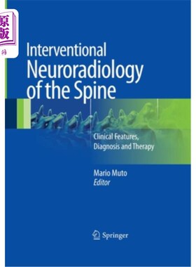 海外直订医药图书Interventional Neuroradiology of the Spine: Clinical Features, Diagnosis and The 脊柱介入神经放射学