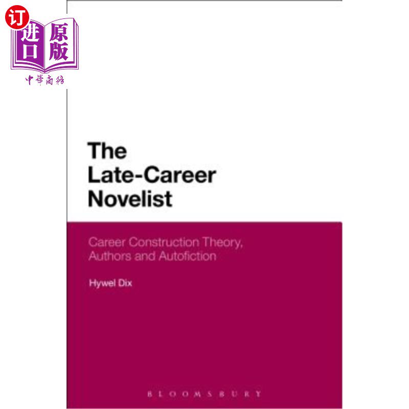 海外直订The Late-Career Novelist: Career Construction Theory, Authors and Autofiction 晚年小说家：职业建构论、作家