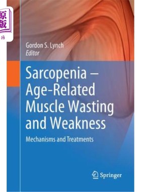 海外直订医药图书Sarcopenia - Age-Related Muscle Wasting and Weakness: Mechanisms and Treatments 肌萎缩-年龄相关的肌