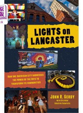 海外直订Lights on Lancaster: How One American City Harnesses the Power of the Arts to Tr 兰开斯特之光:一个美国城市