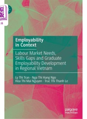 海外直订Employability in Context: Labour Market Needs, Skills Gaps and Graduate Employab 背景下的就业能力:越南地区
