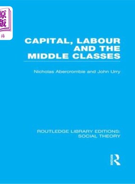 海外直订Capital, Labour and the Middle Classes (Rle Social Theory) 资本、劳动力和中产阶级